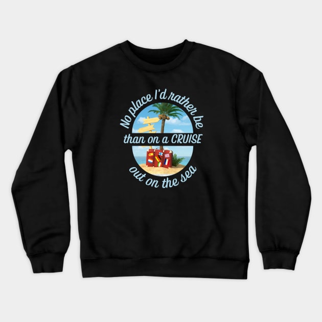 CRUISING - No Place I'd Rather Be Crewneck Sweatshirt by TravelTeezShop